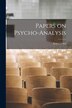 Papers on Psycho-analysis [microform] by Ernest 1879-1958 Jones, Paperback | Indigo Chapters