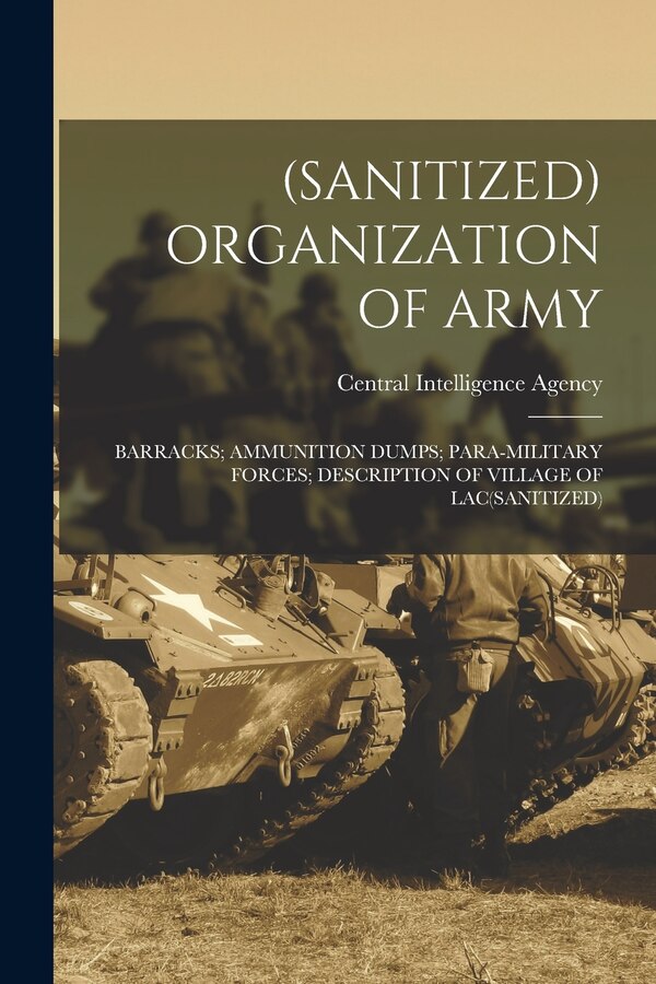 (Sanitized) Organization of Army; Barracks; Ammunition Dumps; Para-Military Forces; Description of Village of Lac(sanitized) | Indigo Chapters