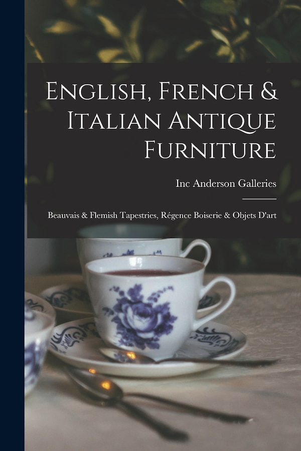 English French & Italian Antique Furniture by Inc Anderson Galleries, Paperback | Indigo Chapters