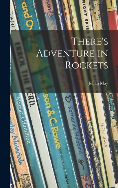 There's Adventure in Rockets by Julian May, Hardcover | Indigo Chapters