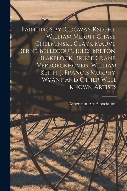 Paintings by Ridgway Knight William Merrit Chase Chelminski Clays Mauve Berne-Bellecour Jules Breton Blakelock Bruce Crane | Indigo Chapters