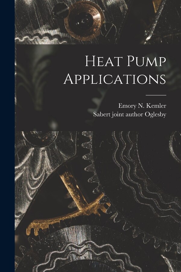 Heat Pump Applications by Emory N (Emory Neudeck) 1906- Kemler, Paperback | Indigo Chapters