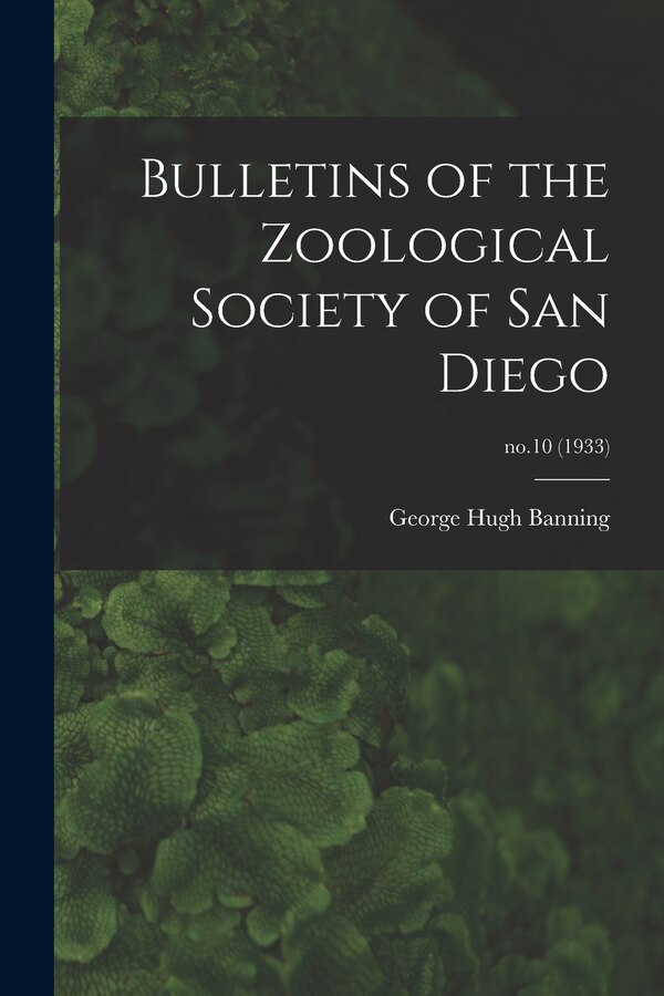 Bulletins of the Zoological Society of San Diego; no.10 (1933) by George Hugh Banning, Paperback | Indigo Chapters