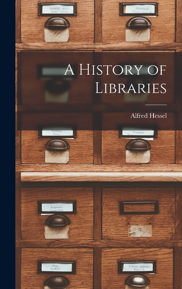 A History of Libraries by Alfred 1877-1939 Hessel, Hardcover | Indigo Chapters