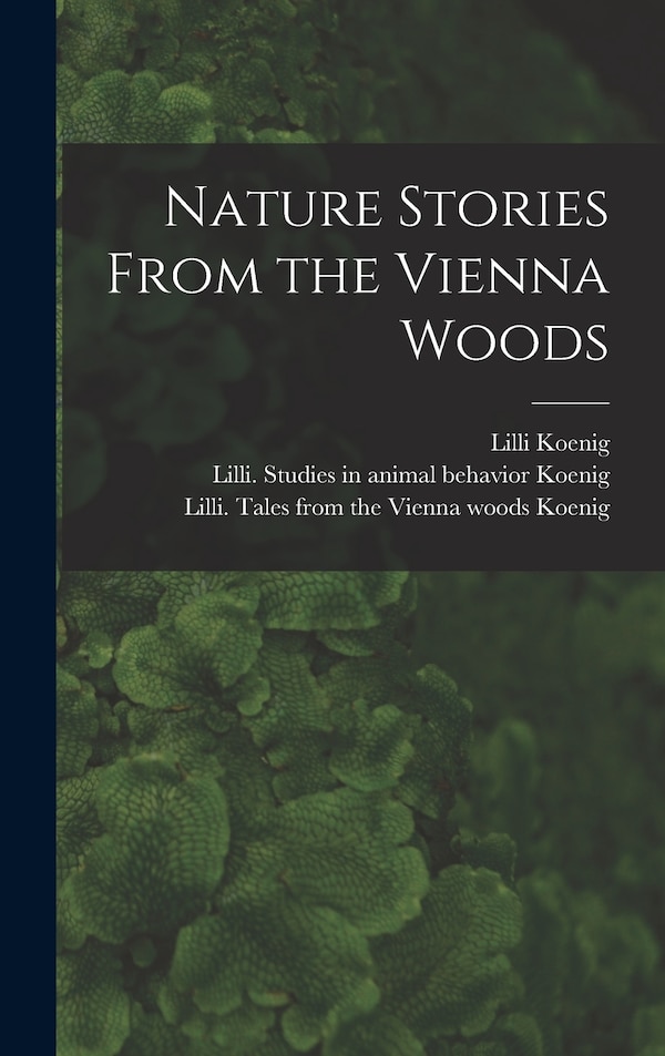 Nature Stories From the Vienna Woods by LILLI Koenig, Hardcover | Indigo Chapters