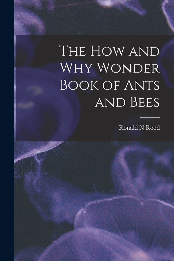 The How and Why Wonder Book of Ants and Bees by Ronald N Rood, Paperback | Indigo Chapters