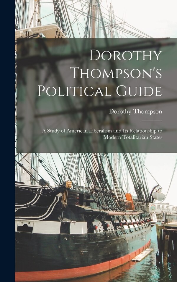Dorothy Thompson's Political Guide by Dorothy 1893-1961 Thompson, Hardcover | Indigo Chapters