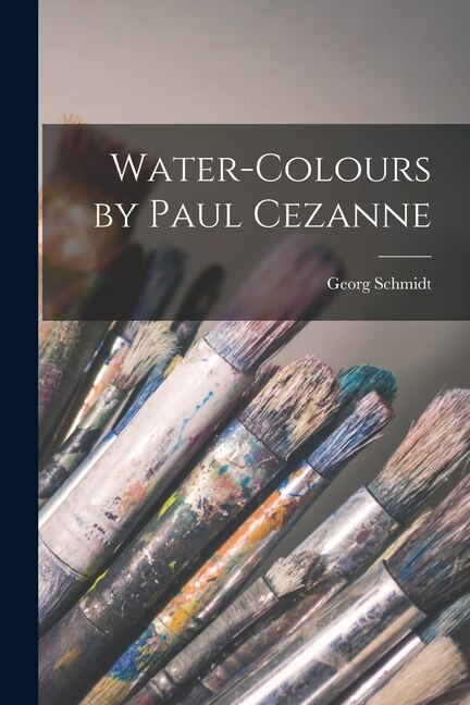 Water-colours by Paul Cezanne by Georg Schmidt, Paperback | Indigo Chapters