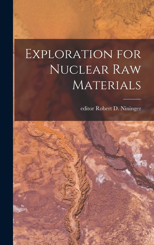 Exploration for Nuclear Raw Materials by Robert D Editor Nininger, Hardcover | Indigo Chapters