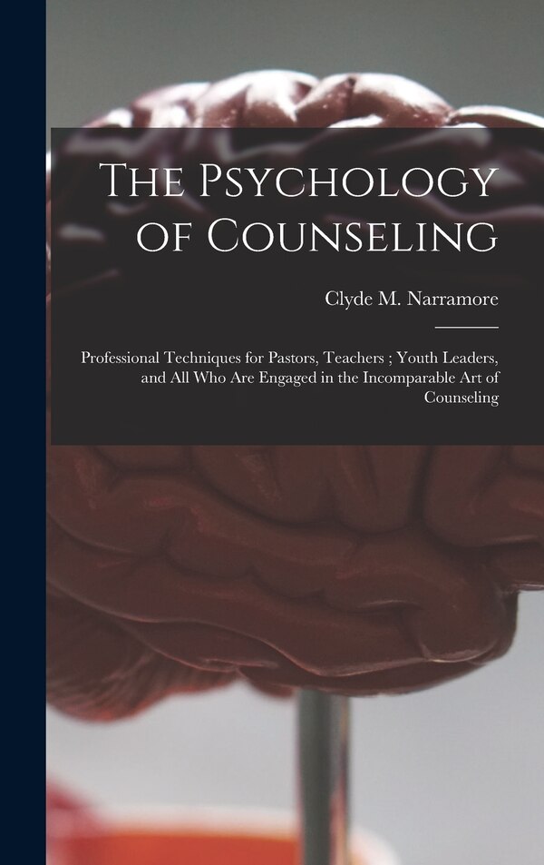 The Psychology of Counseling by Clyde M (Clyde Maurice) Narramore, Hardcover | Indigo Chapters