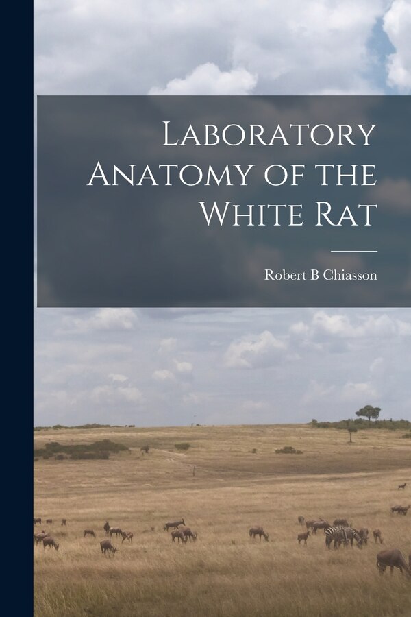 Laboratory Anatomy of the White Rat by Robert B Chiasson, Paperback | Indigo Chapters