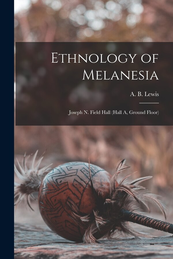 Ethnology of Melanesia by A B (Albert Buell) 1867-1940 Lewis, Paperback | Indigo Chapters