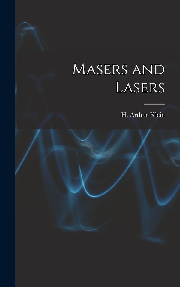 Masers and Lasers by H Arthur Klein, Hardcover | Indigo Chapters
