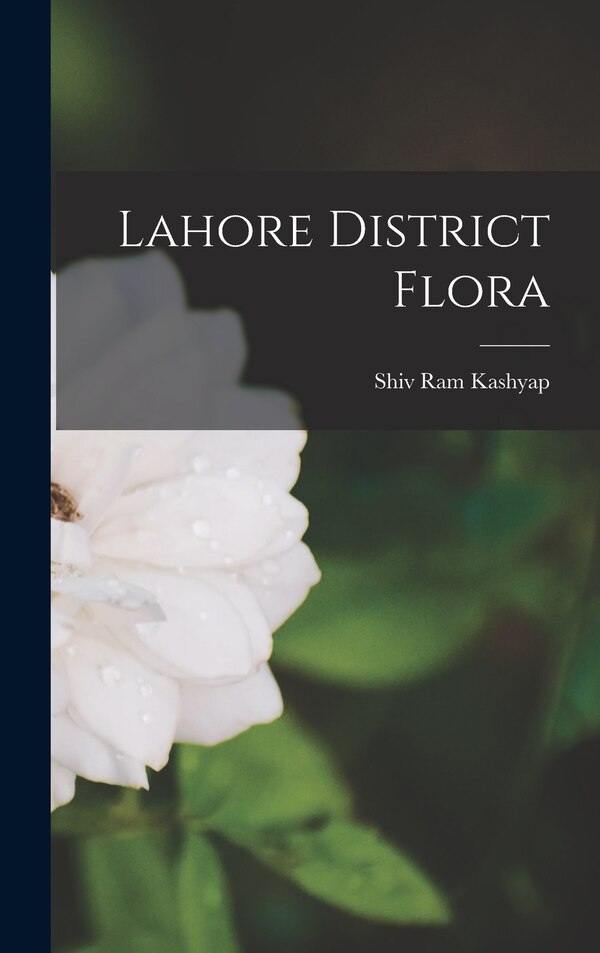 Lahore District Flora by Shiv Ram Kashyap, Hardcover | Indigo Chapters