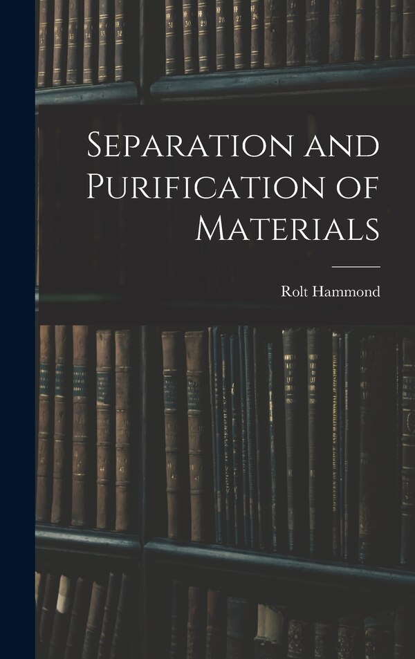 Separation and Purification of Materials by Rolt Hammond, Hardcover | Indigo Chapters