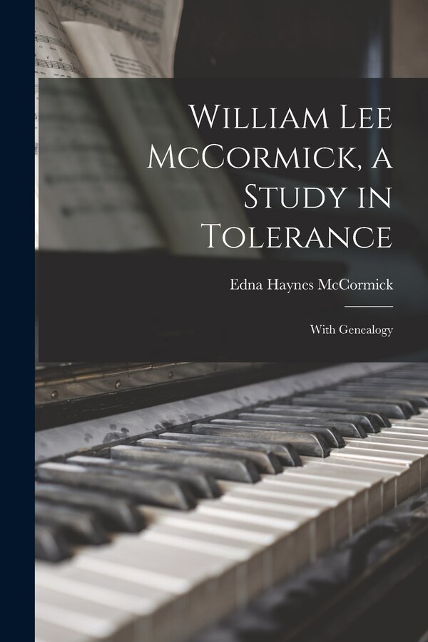 William Lee McCormick a Study in Tolerance by Edna Haynes 1889- McCormick, Paperback | Indigo Chapters