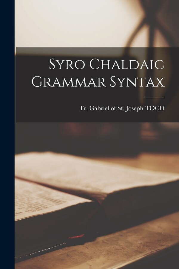 Syro Chaldaic Grammar Syntax by Fr Gabriel of St Joseph Tocd, Paperback | Indigo Chapters