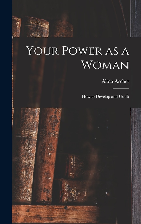 Your Power as a Woman by Alma Archer, Hardcover | Indigo Chapters