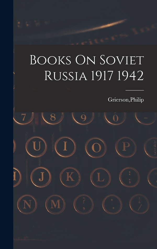 Books On Soviet Russia 1917 1942 by Philip Grierson, Hardcover | Indigo Chapters