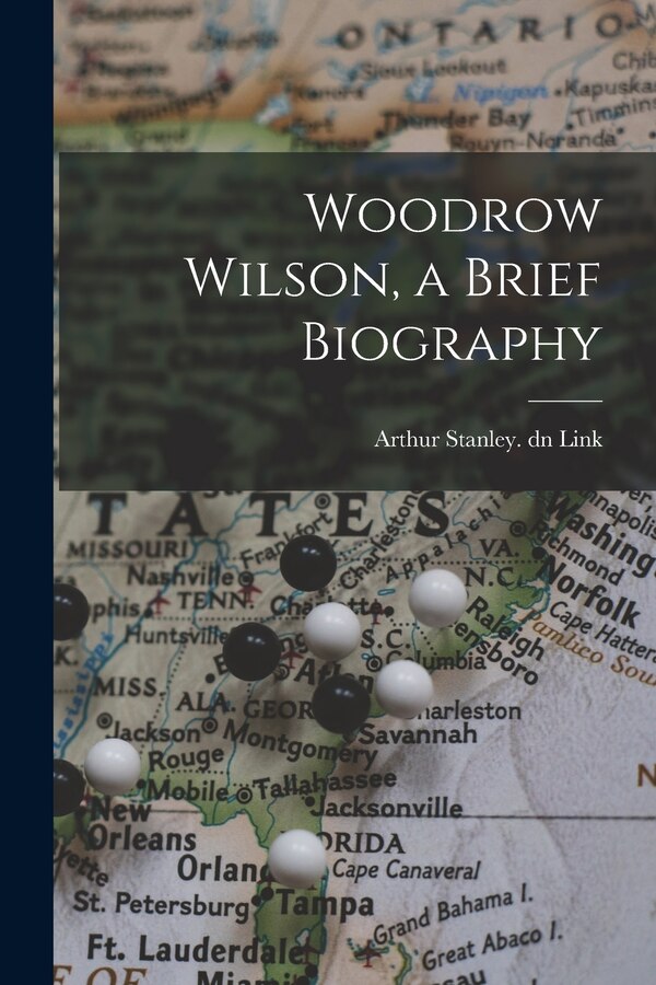 Woodrow Wilson a Brief Biography by Arthur Stanley Dn Link, Paperback | Indigo Chapters