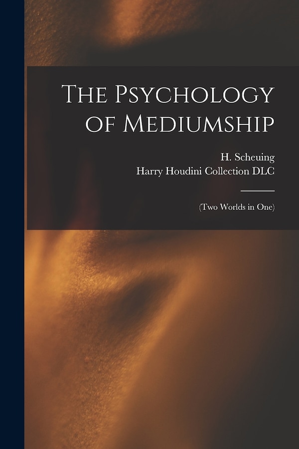 The Psychology of Mediumship by H (Herman) B 1872 Scheuing, Paperback | Indigo Chapters