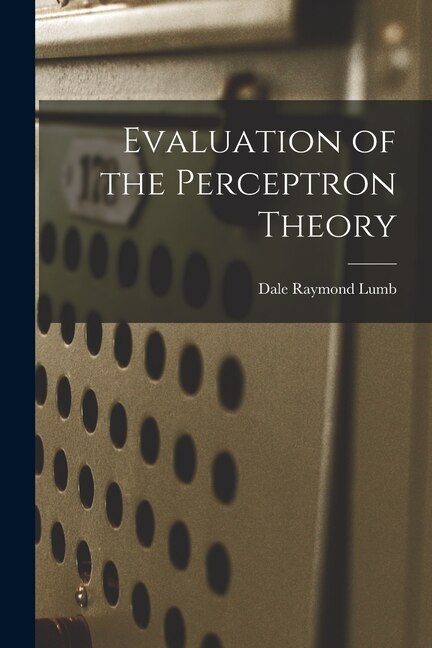 Evaluation of the Perceptron Theory by Dale Raymond Lumb, Paperback | Indigo Chapters