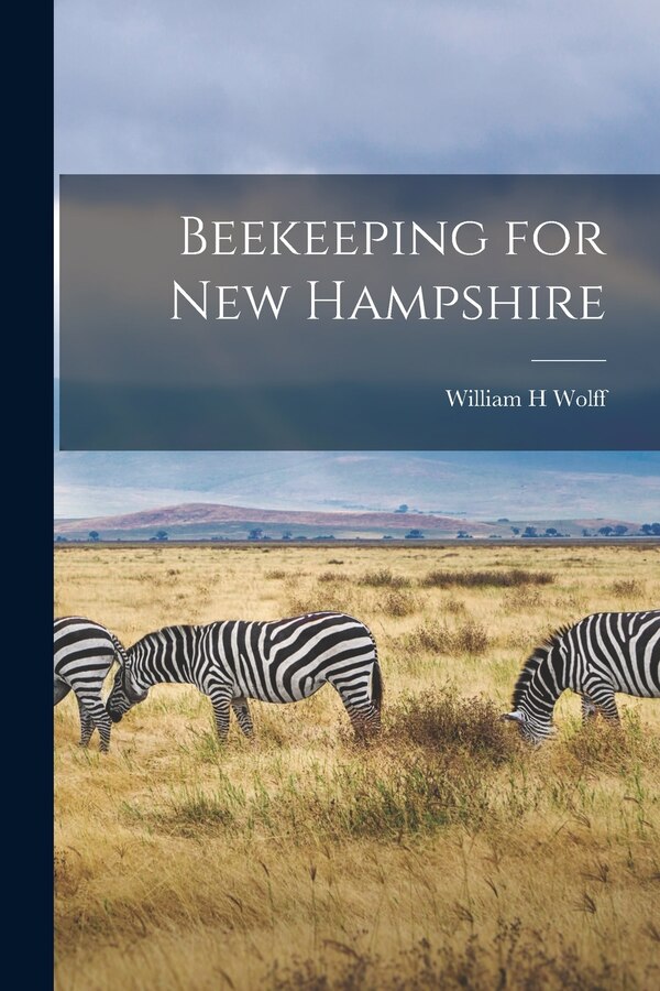Beekeeping for New Hampshire by William H Wolff, Paperback | Indigo Chapters