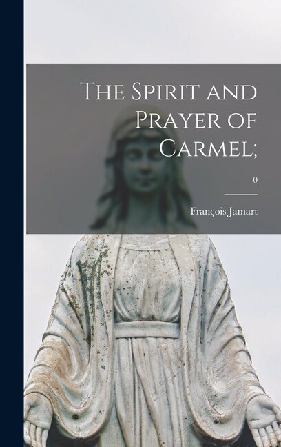 The Spirit and Prayer of Carmel;; 0 by François Jamart