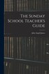The Sunday School Teacher's Guide [microform] by John Angell 1785-1859 James, Paperback | Indigo Chapters