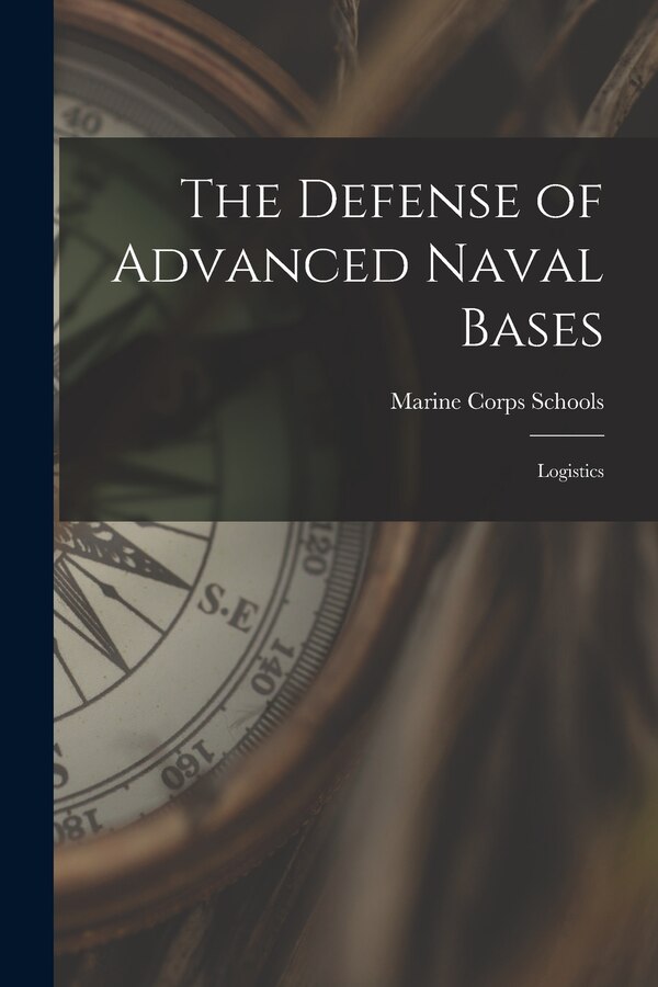 The Defense of Advanced Naval Bases by Marine Corps Schools (U S ), Paperback | Indigo Chapters
