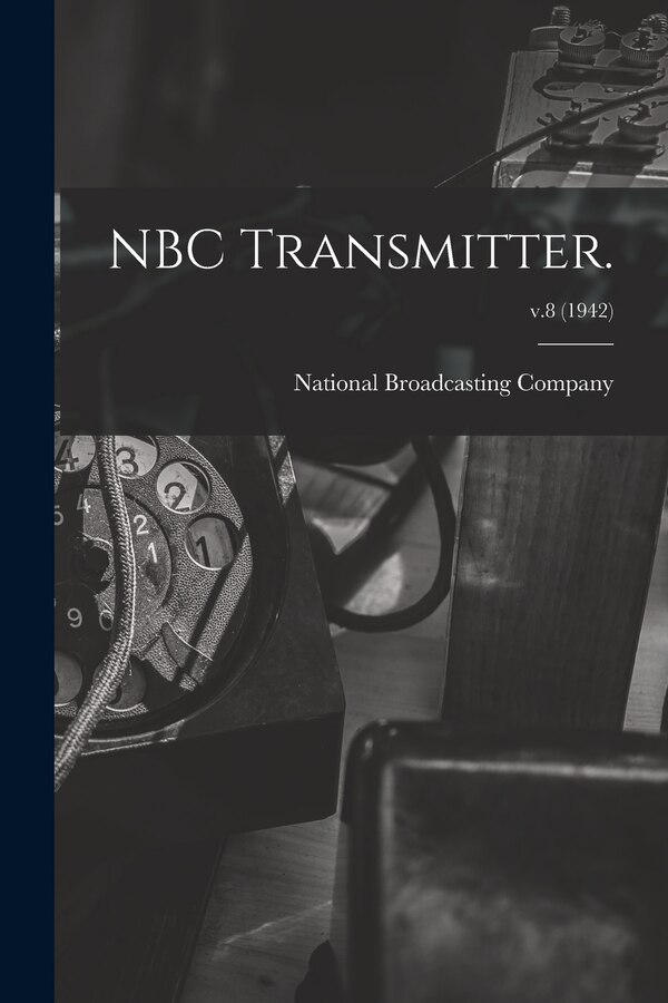 NBC Transmitter.; v.8 (1942) by National Broadcasting Company, Paperback | Indigo Chapters