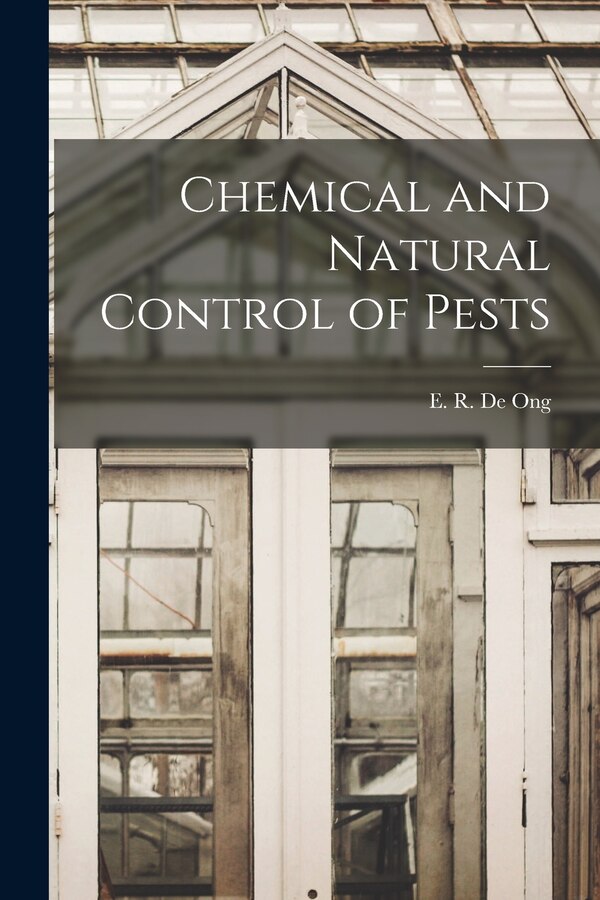 Chemical and Natural Control of Pests by E R (Elmer Ralph) 1882- de Ong, Paperback | Indigo Chapters