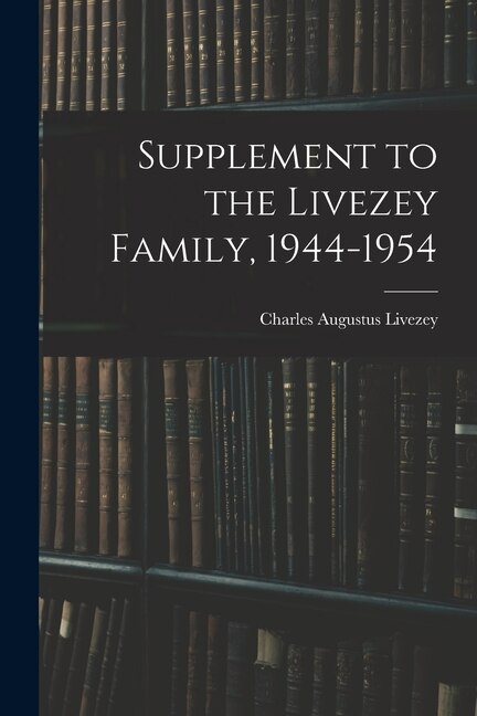 Supplement to the Livezey Family 1944-1954 by Charles Augustus Livezey, Paperback | Indigo Chapters