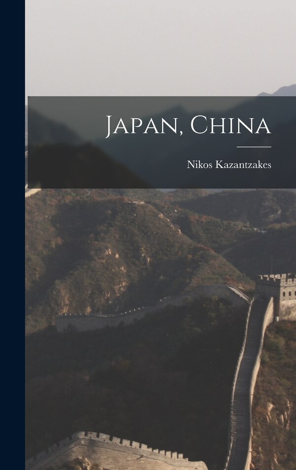 Japan China by Nikos 1885-1957 Kazantzakes, Hardcover | Indigo Chapters