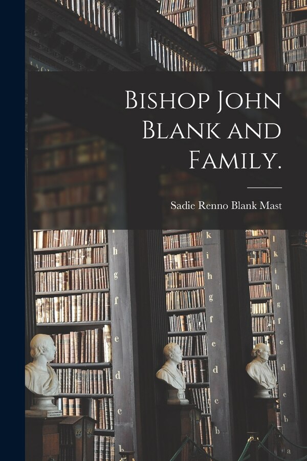 Bishop John Blank and Family by Sadie Renno Blank 1895- Mast, Paperback | Indigo Chapters