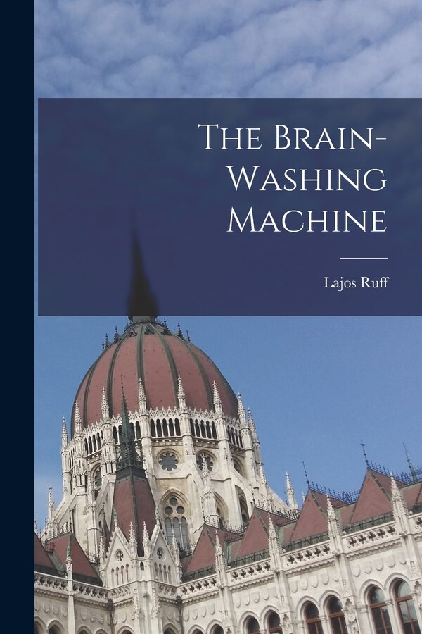 The Brain-Washing Machine by Lajos Ruff, Paperback | Indigo Chapters