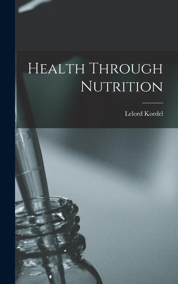 Health Through Nutrition by Lelord Kordel, Hardcover | Indigo Chapters