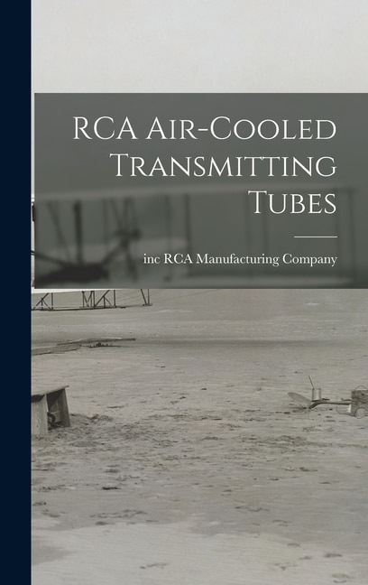 RCA Air-cooled Transmitting Tubes by Inc Rca Manufacturing Company, Hardcover | Indigo Chapters