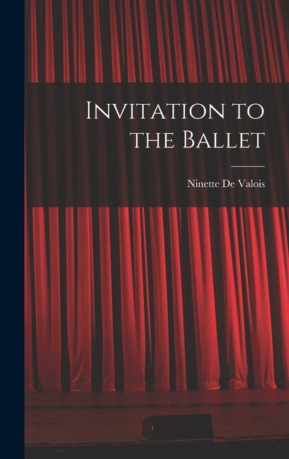 Invitation to the Ballet by Ninette 1898- de Valois, Hardcover | Indigo Chapters