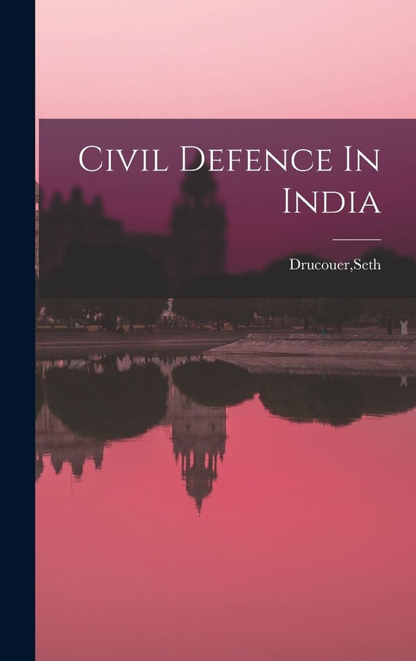 Civil Defence In India by Seth Drucouer, Hardcover | Indigo Chapters