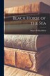 Black Horse of the Sea [microform] by Robert D Macmillen, Paperback | Indigo Chapters