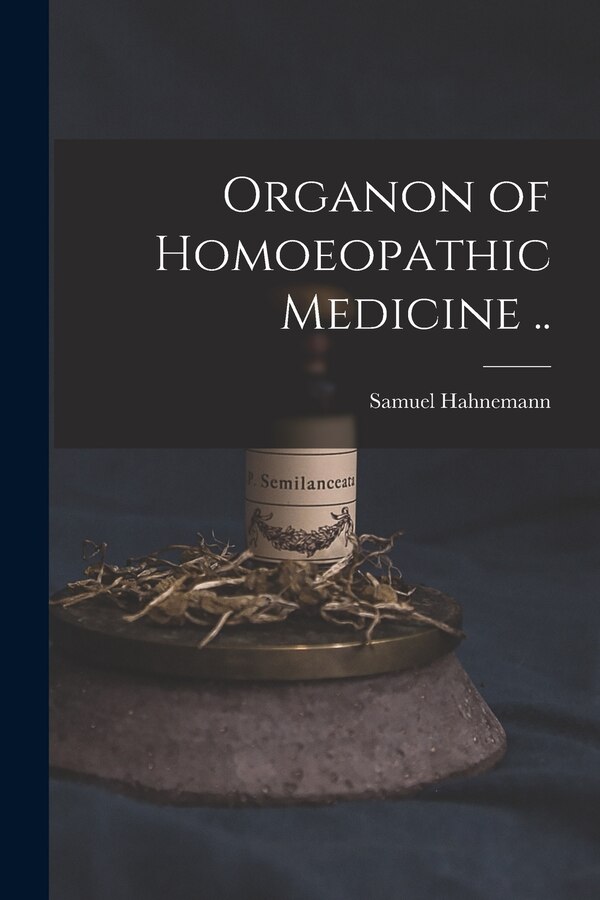 Organon of Homoeopathic Medicine by Samuel 1755-1843 Hahnemann, Paperback | Indigo Chapters
