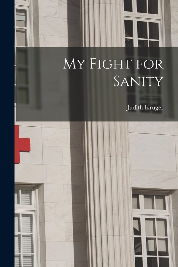 My Fight for Sanity by Judith Kruger, Paperback | Indigo Chapters