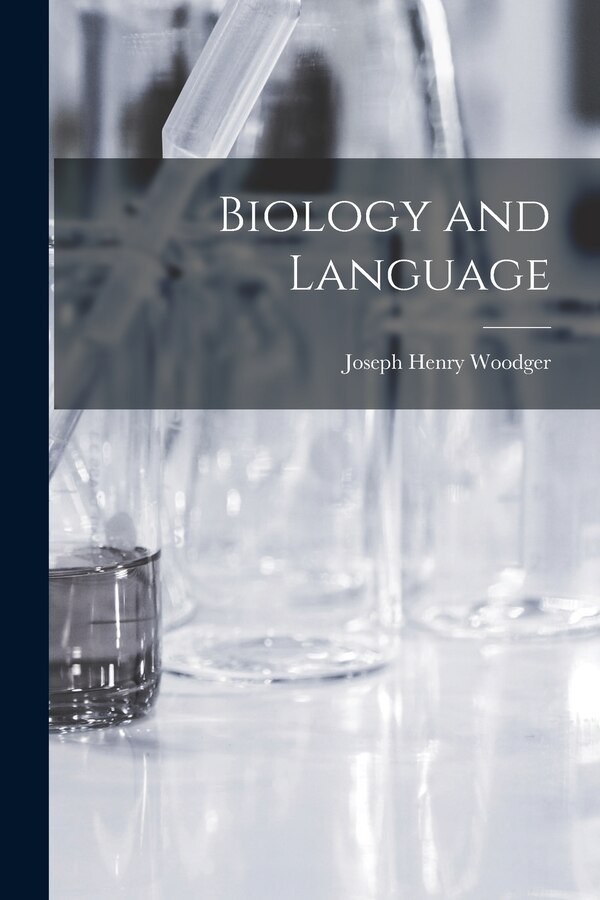 Biology and Language by Joseph Henry Woodger, Paperback | Indigo Chapters