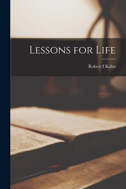 Lessons for Life by Robert I Kahn, Paperback | Indigo Chapters