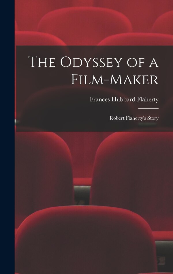 The Odyssey of a Film-maker by Frances Hubbard Flaherty, Hardcover | Indigo Chapters