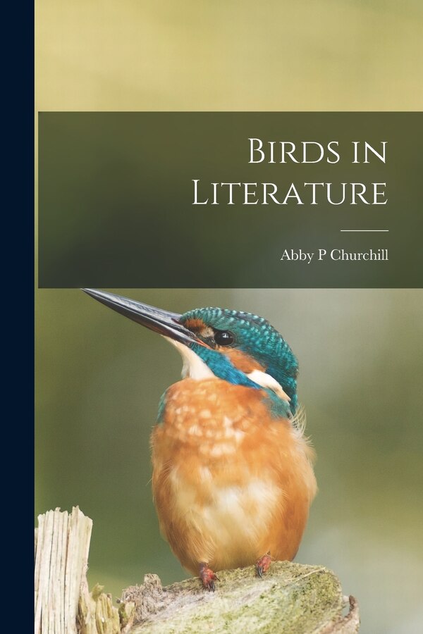 Birds in Literature by Abby P Churchill, Paperback | Indigo Chapters