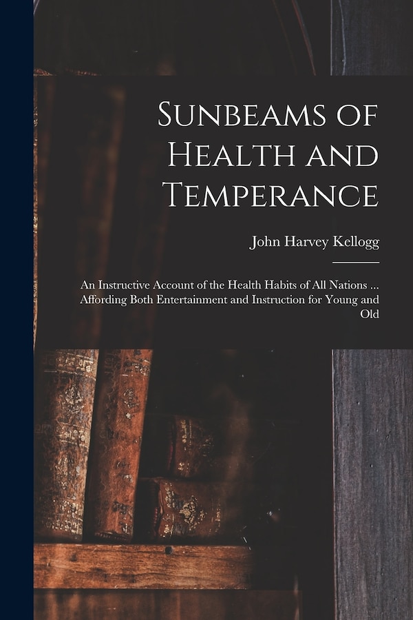 Sunbeams of Health and Temperance by John Harvey 1852-1943 Kellogg, Paperback | Indigo Chapters