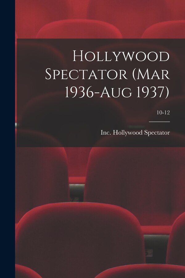 Hollywood Spectator (Mar 1936-Aug 1937); 10-12 by Inc Hollywood Spectator, Paperback | Indigo Chapters