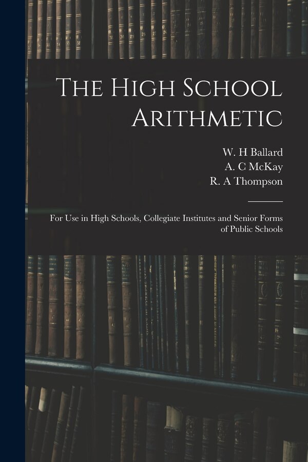 The High School Arithmetic by W H Ballard, Paperback | Indigo Chapters